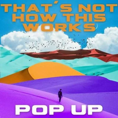 That's Not How This Works - Pop Up (2023)