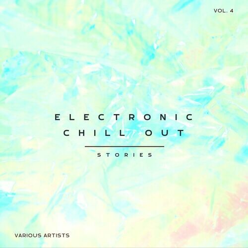 VA - Electronic Chill Out Stories, Vol. 4 (2024) MP3