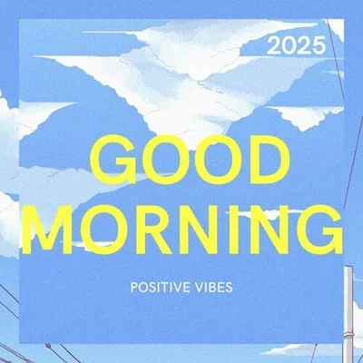 VA - GOOD MORNING – POSITIVE VIBES – (2025) MP3